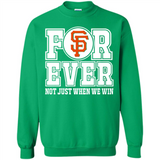 San Francisco Giants Forever For ever not just when we win - Sweatshirt
