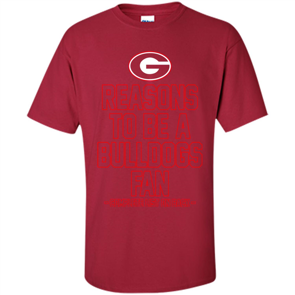 Reasons to be a Georgia Bulldogs Fan Complete List on Back - Shirt