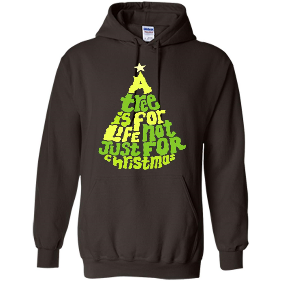 A Tree Is For Life Not Just For Christmas - Hoodie