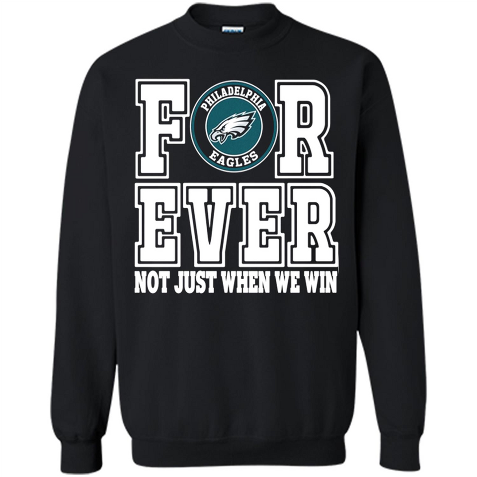 Philadelphia Eagles Forever For ever not just when we win - Sweatshirt