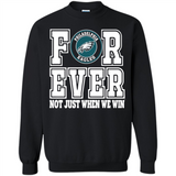 Philadelphia Eagles Forever For ever not just when we win - Sweatshirt