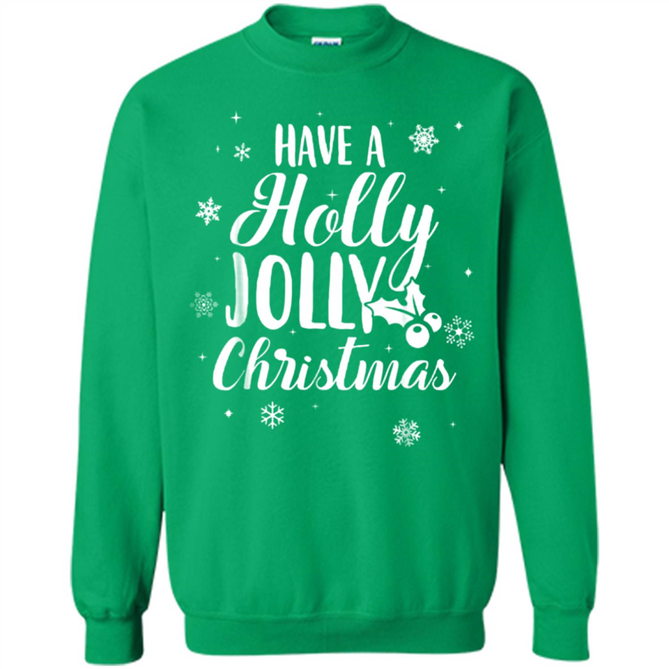 Have A Holly Jolly Christmas - Sweatshirt