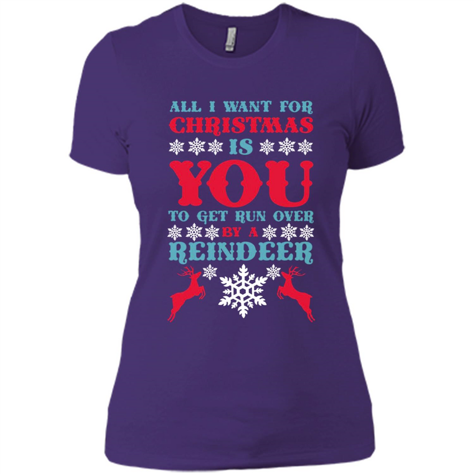 All I Want For Christmas Is You To Get Run Over By A Reindeer - Ladies' Boyfriend T-Shirt