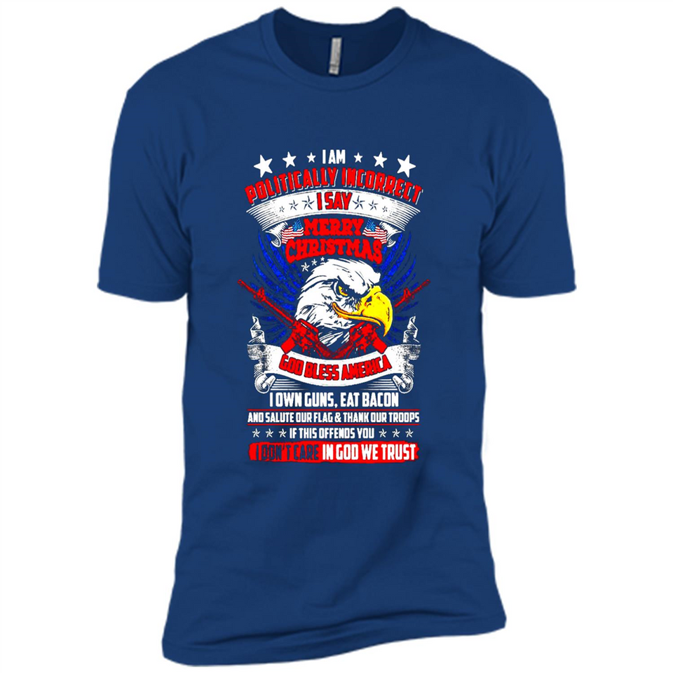 I Am Politically Incorrect I Say Merry Christmas America - Premium Short Sleeve T-Shirt