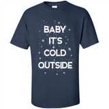 Baby It’s Cold Outside Christmas - Shirt