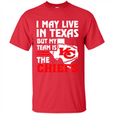 I May Live In Texas But My Team Is The Chiefs - Shirt