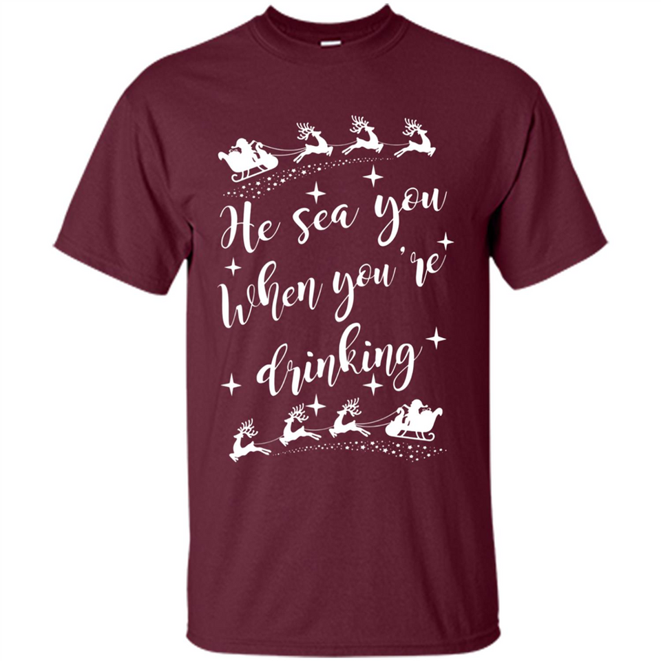 He Sees You When You're Drinking - Shirt