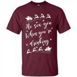 He Sees You When You're Drinking - Shirt