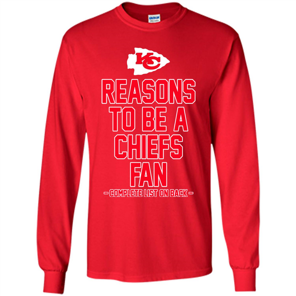 Reasons to be a Kansas City Chiefs Fan Complete List on Back - Long Sleeve T-Shirt
