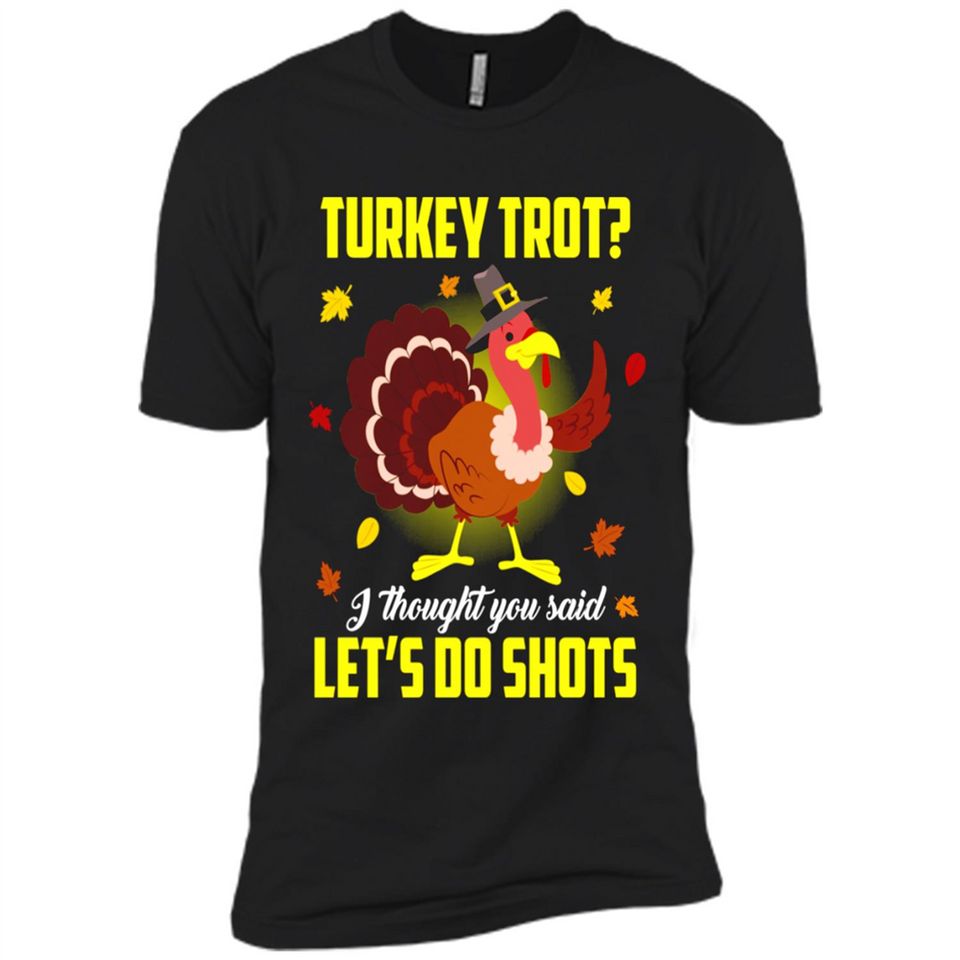 Turkey Thanksgiving I Thought You Said Let's Do Shots