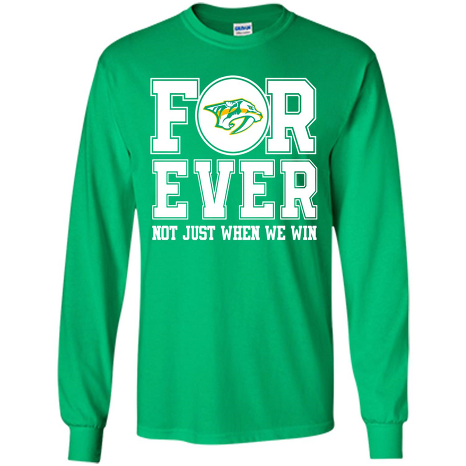 Nashville Predators Forever For ever not just when we win - Long Sleeve T-Shirt