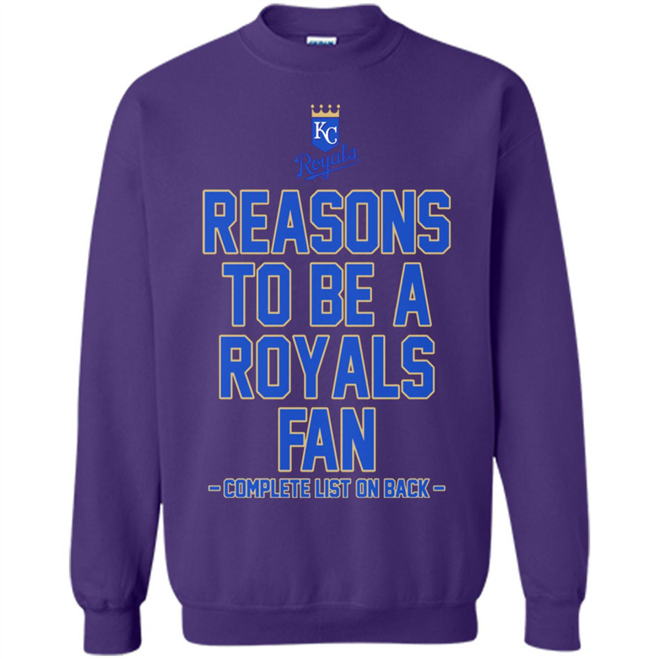 Reasons to be a Kansas City Royals Fan Complete List on Back - Sweatshirt