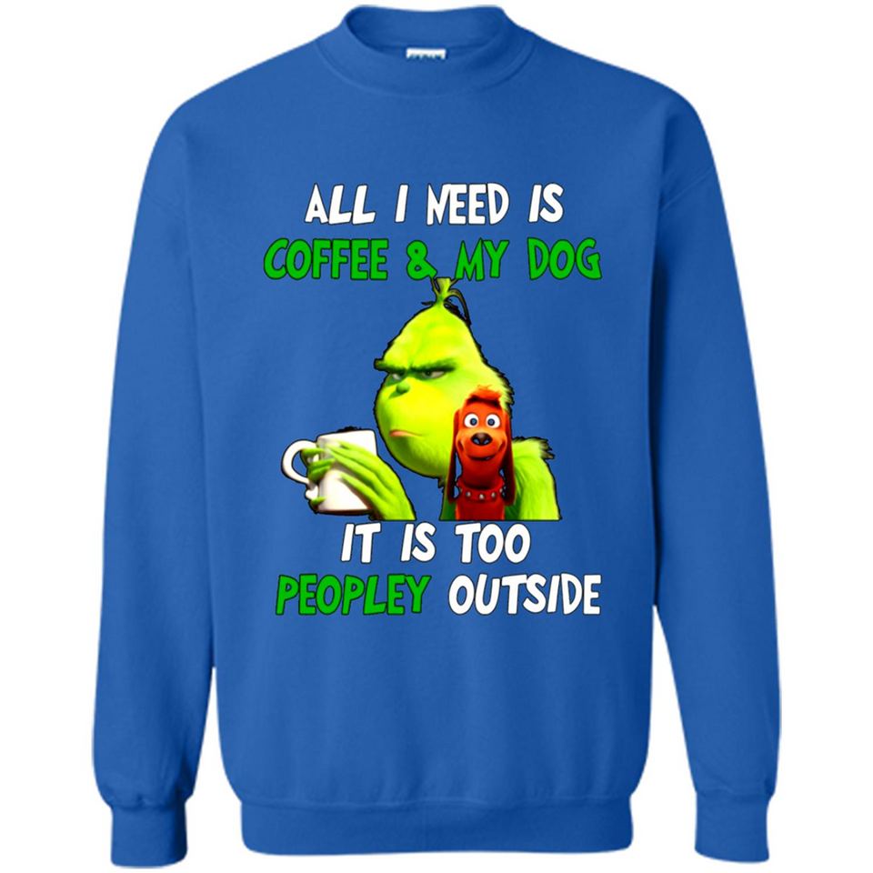 The Grinch - All I Need Is Coffee & My Dog It Is Too Peopley Outside