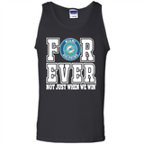 Miami Dolphins Forever For ever not just when we win - Tank Top