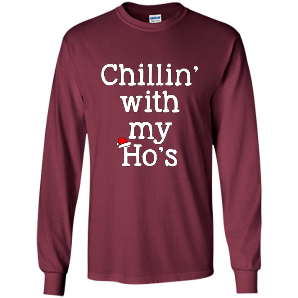Chillin With My Ho's Funny - Long Sleeve T-Shirt
