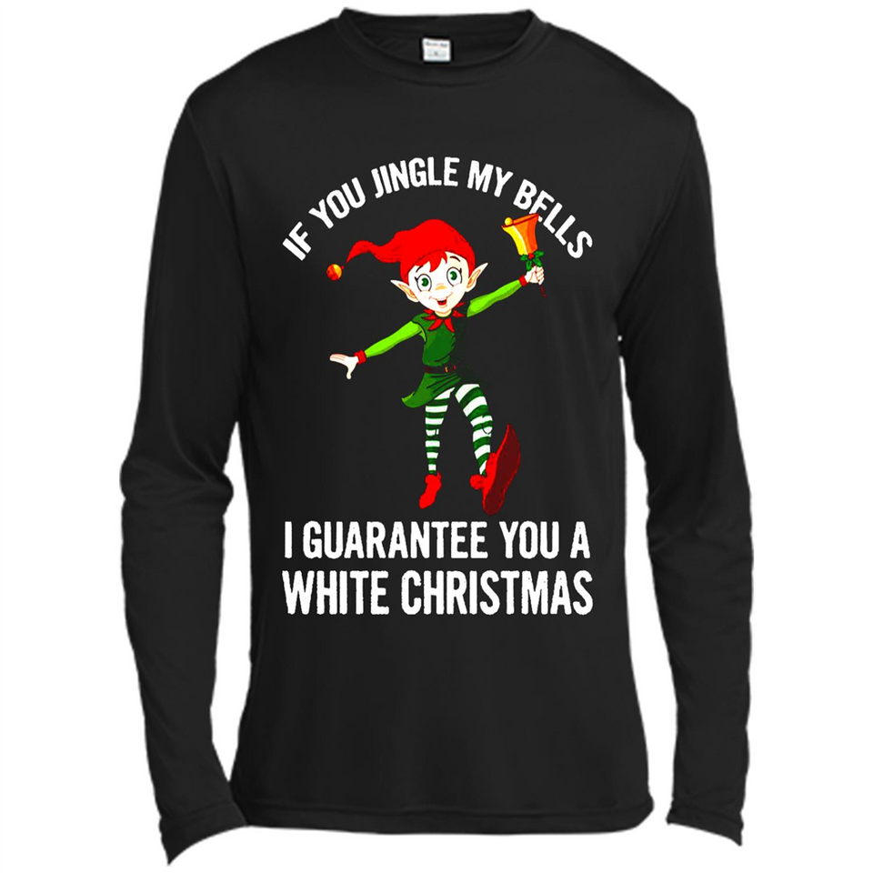 Elf If You Jingle My Bells I Guarantee You A White