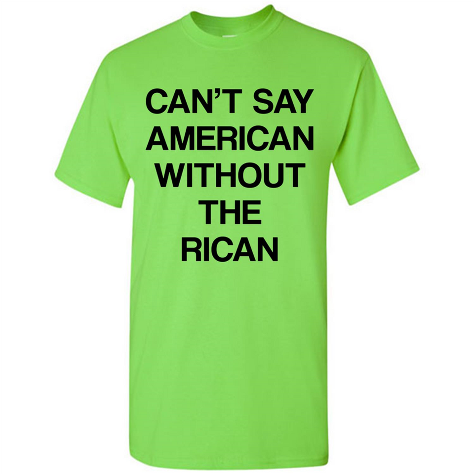 Can't Say American Without the Rican - Shirt