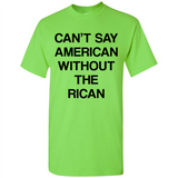 Can't Say American Without the Rican - Shirt