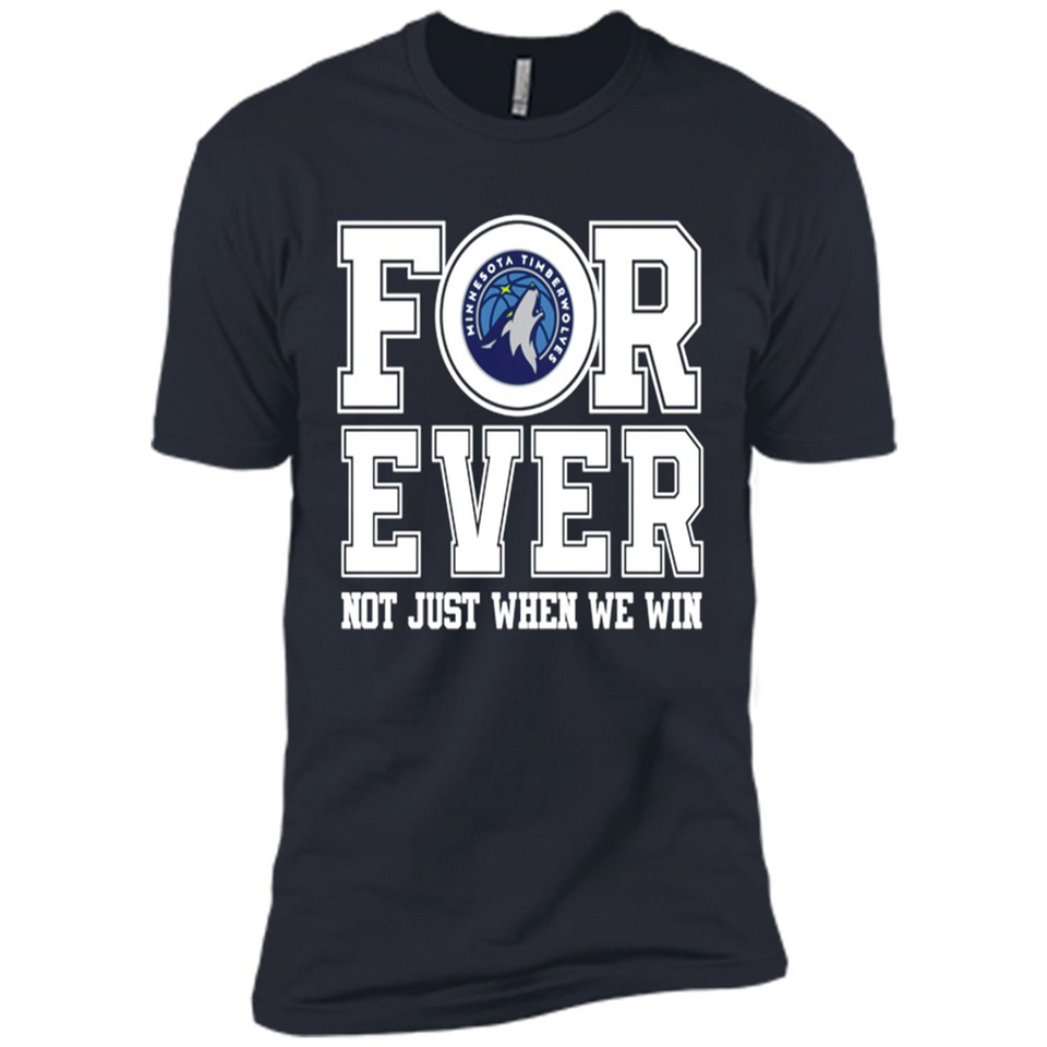 Minnesota Timberwolves Forever For ever not just when we win - Premium Short Sleeve T-Shirt