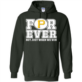 Pittsburgh Pirates Forever For ever not just when we win - Hoodie