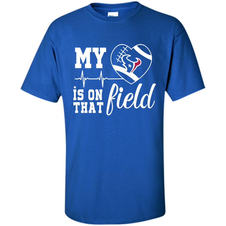 Houston Texans Football My Heart is on that Field - Shirt