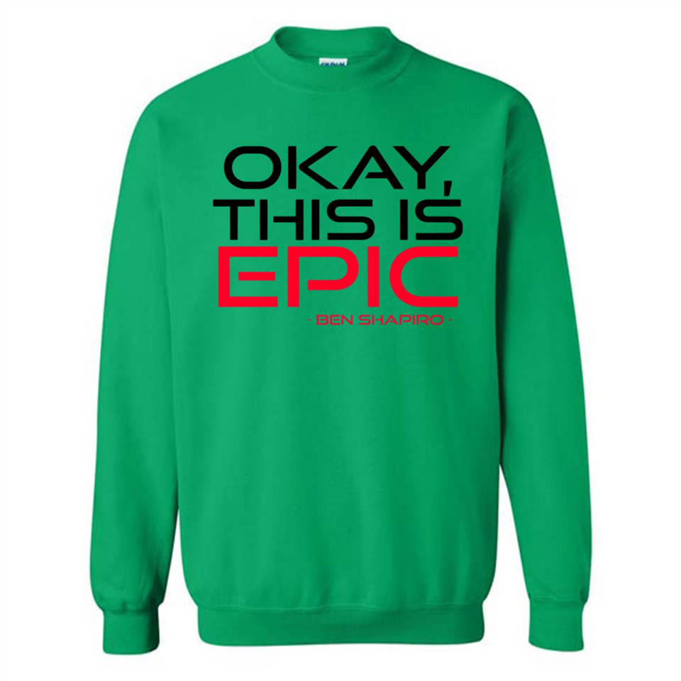 Okay, This is Epic' Ben Shapiro Quote - Sweatshirt