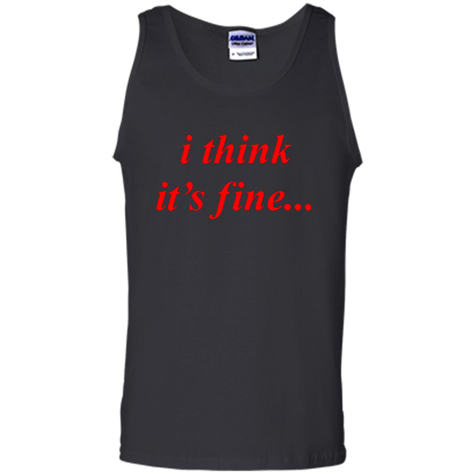 I Think It's Fine - Tank Top