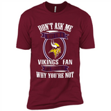 Don't Ask Me Why I'm A Minnesota Viking Fan Ask Yourself