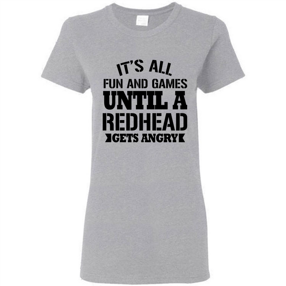 It's all fun and games until a redhead gets angry - Ladies Short-Sleeve