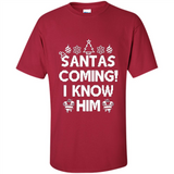Santa's Coming I Know Him Shirt Santa Ugly Christmas T-Shirt Funny Santa Christmas