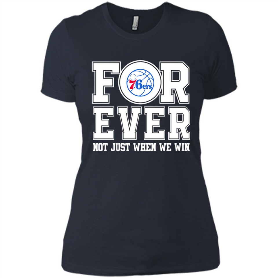 Philadelphia 76ers Forever For ever not just when we win - Ladies' Boyfriend T-Shirt