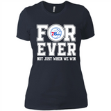 Philadelphia 76ers Forever For ever not just when we win - Ladies' Boyfriend T-Shirt