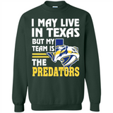 I May Live In Texas But My Team Is The Predators - Sweatshirt