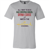 All I Want To Do Is Bake Christmas Cookies Drink Coffee And Watch The Hallmark Channel - Canvas Unisex T-Shirt