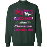 Trucker’s Wife Good Men Still Exist I Know Because I Married One - Sweatshirt