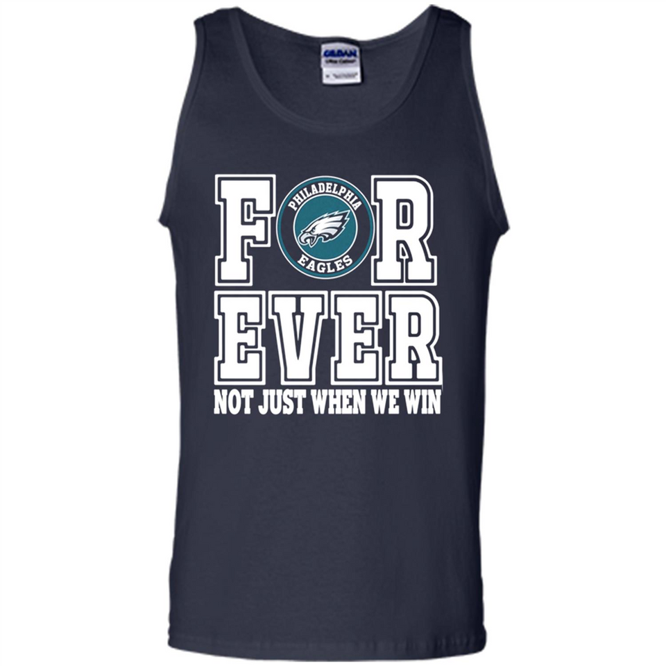 Philadelphia Eagles Forever For ever not just when we win - Tank Top
