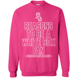 Reasons to be a Chicago White Sox Fan Complete List on Back - Sweatshirt