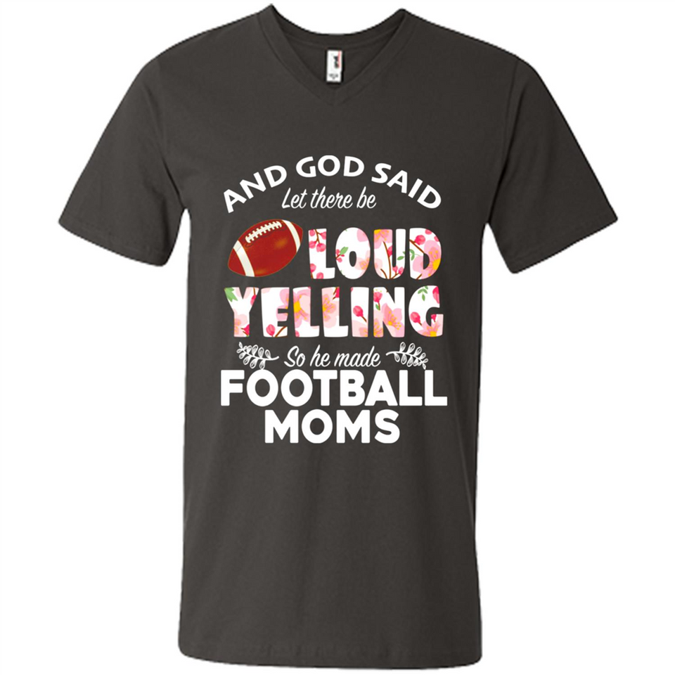 God Said let There Be Loud Yelling So He Made Football Moms - Men's V-Neck