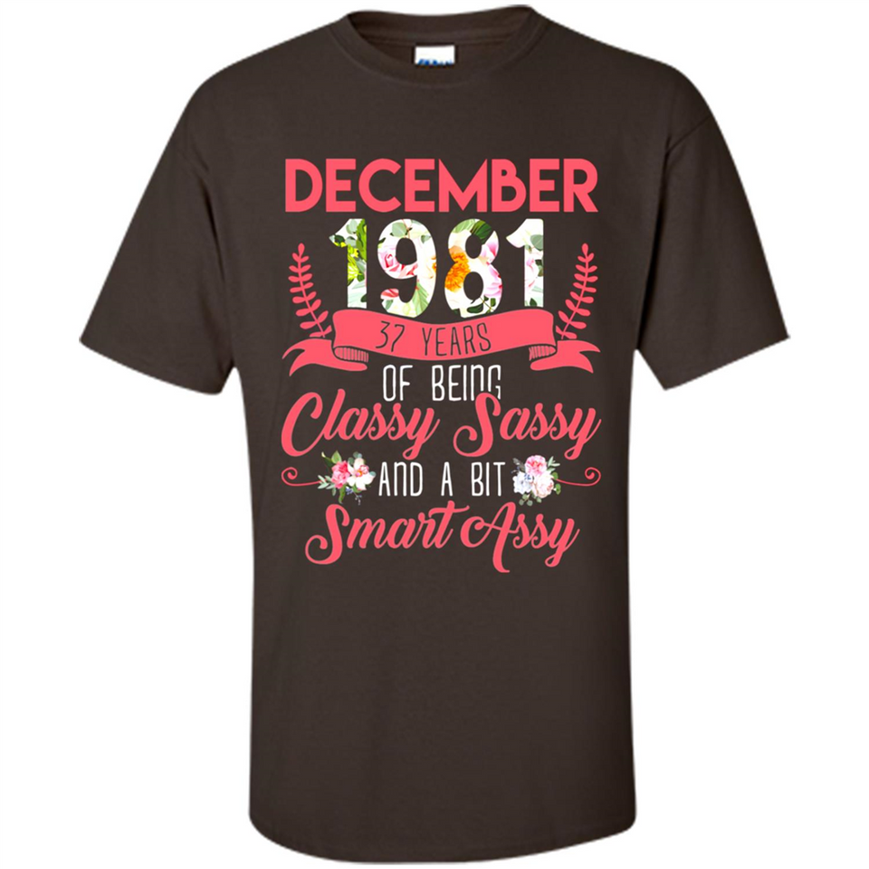 December 1981 37 Years Of Being Classy Sassy - Shirt