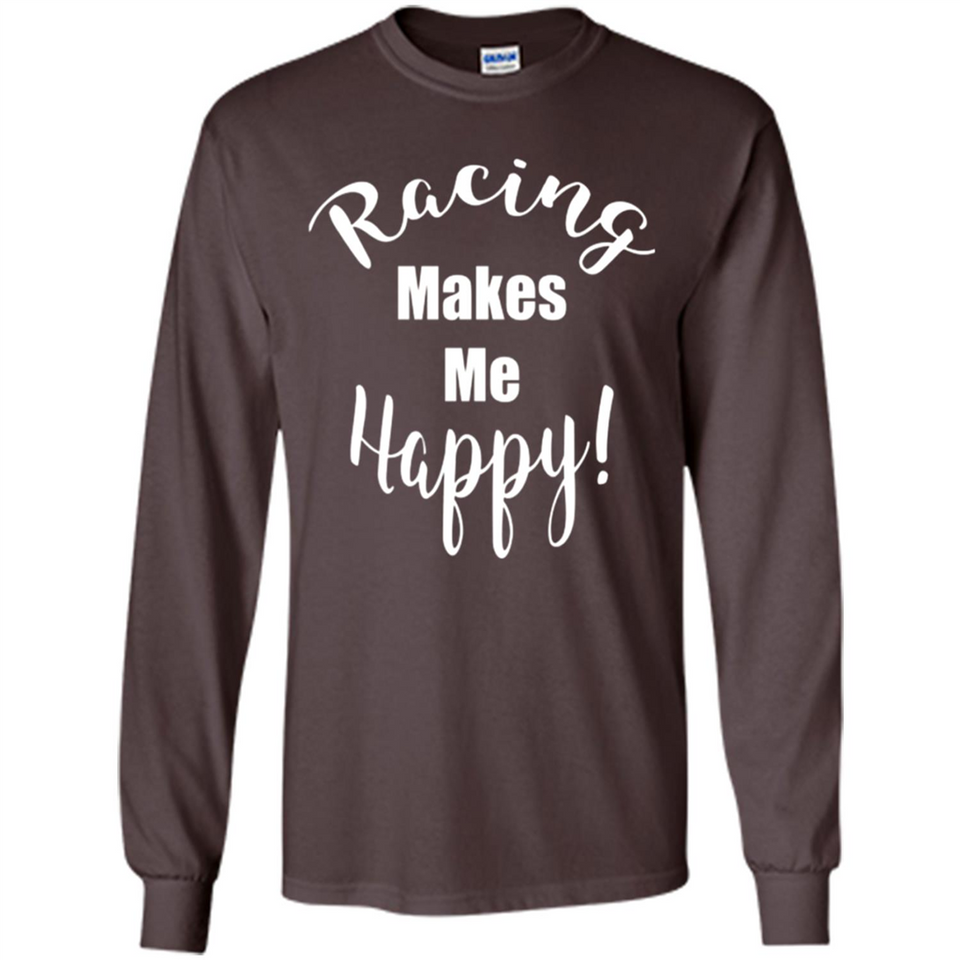 Racing Makes Me Happy! - Drag Racing Classic Fit