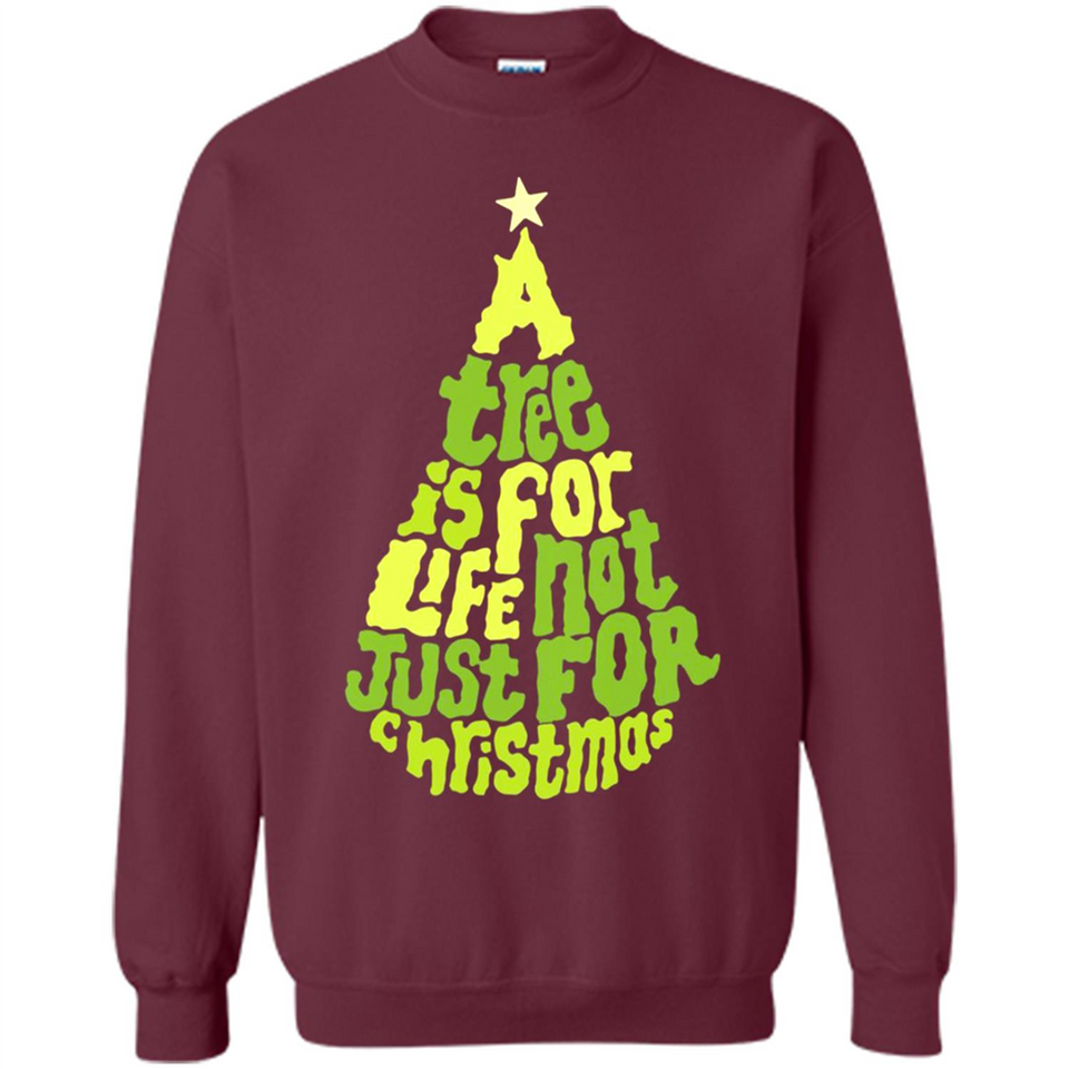 A Tree Is For Life Not Just For Christmas - Sweatshirt