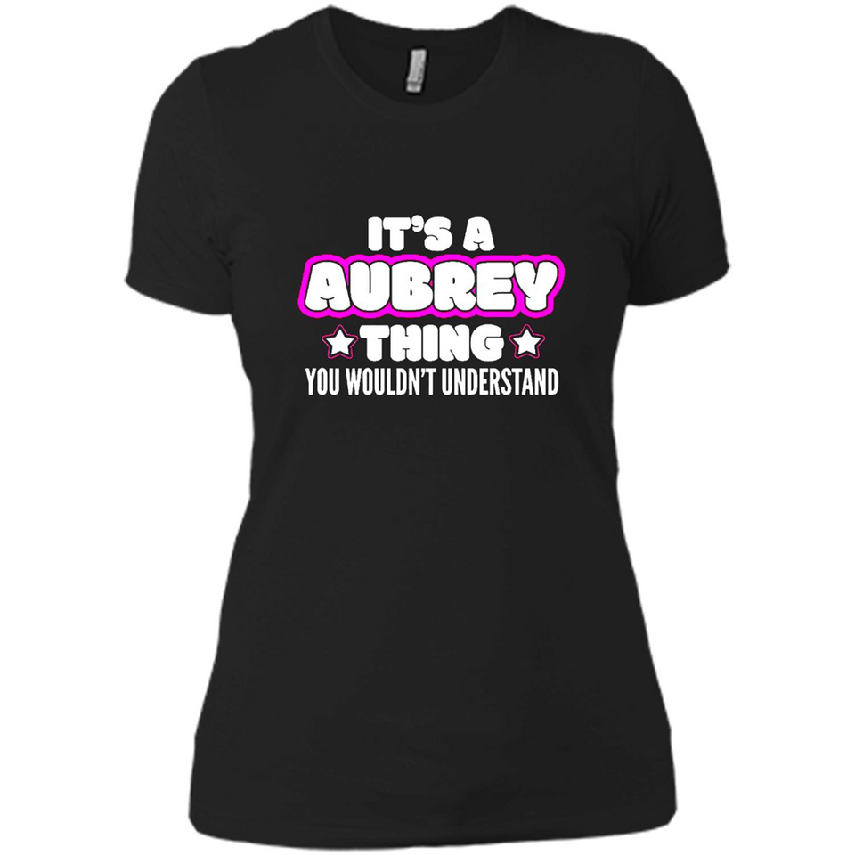 It's A Aubrey Thing You Wouldn't Understand - Ladies' Boyfriend T-Shirt