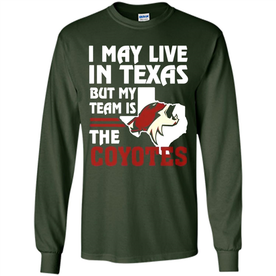 I May Live In Texas But My Team Is The Coyotes - Long Sleeve T-Shirt