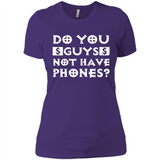 Do You Guys Not Have Phones Funny Quote - Ladies' Boyfriend T-Shirt