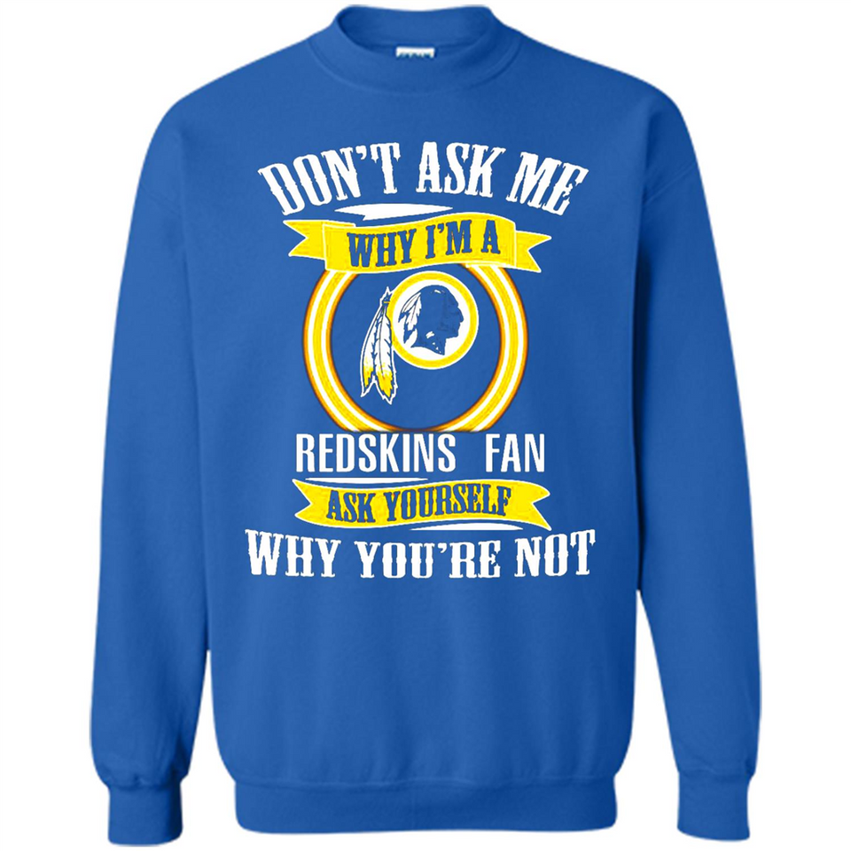 Don't Ask Me Why I'm A Washington Redskins Fan Ask Yourself