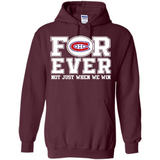 Montreal Canadiens Forever For ever not just when we win - Hoodie