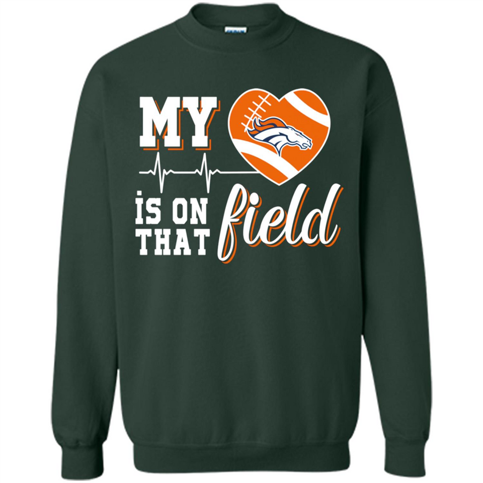 Denver Broncos Football My Heart is on that Field - Sweatshirt