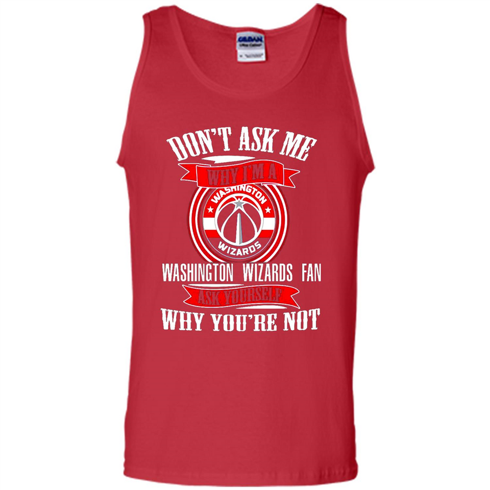 Don't Ask Me Why I'm A Washington Wizards Fan Ask Yourself