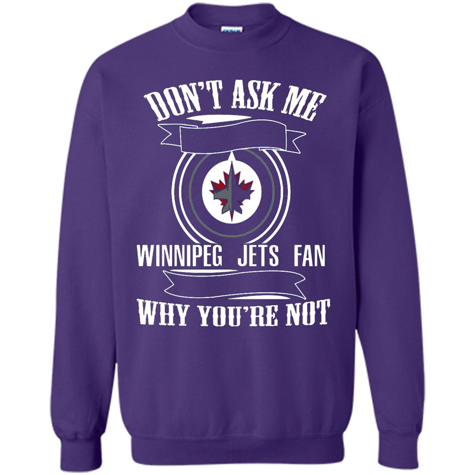 Don't Ask Me Why I'm A Winnipeg Jets Fan Ask Yourself