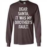 Christmas Shirt - Dear Santa It Was My Brother's Fault - Long Sleeve T-Shirt